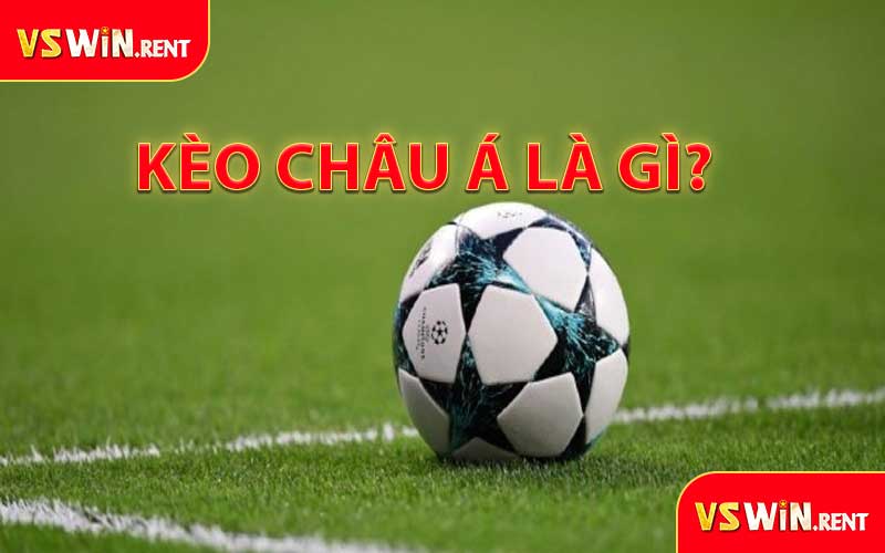 Kèo Châu Á Là Gì?