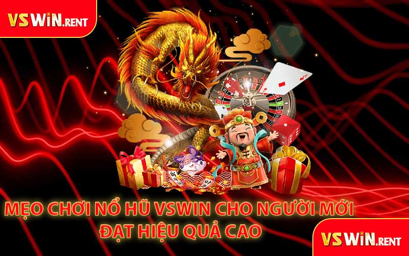 Mẹo Chơi Nổ Hũ VSWIN Cho Người Mới Đạt Hiệu Quả Cao