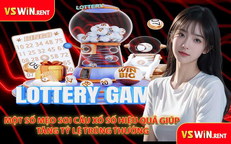 Một Số Mẹo Soi Cầu Xổ Số Hiệu Quả Giúp Tăng Tỷ Lệ Trúng Thưởng