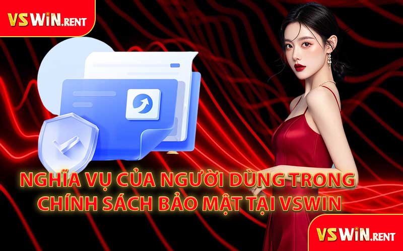 Nghĩa Vụ Của Người Dùng Trong Chính Sách Bảo Mật Tại VSWIN