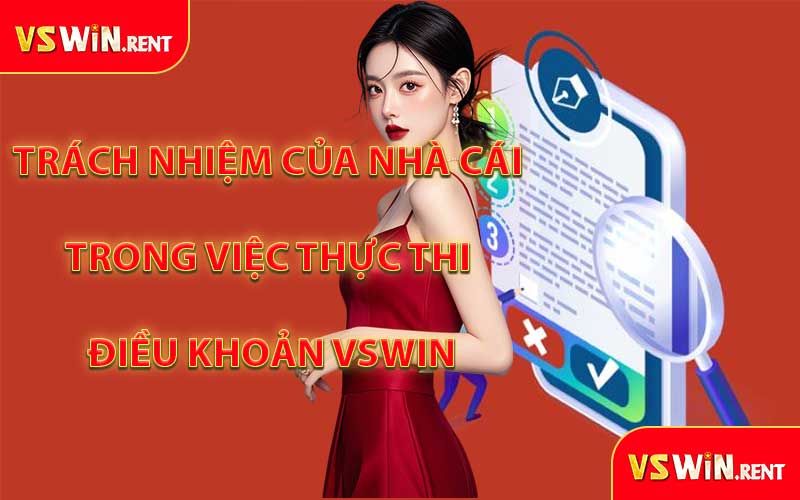 Trách Nhiệm Của Nhà Cái Trong Việc Thực Thi Điều Khoản VSWIN