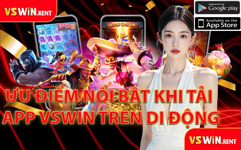 Ưu Điểm Nổi Bật Khi Tải App VSWIN Trên Di Động