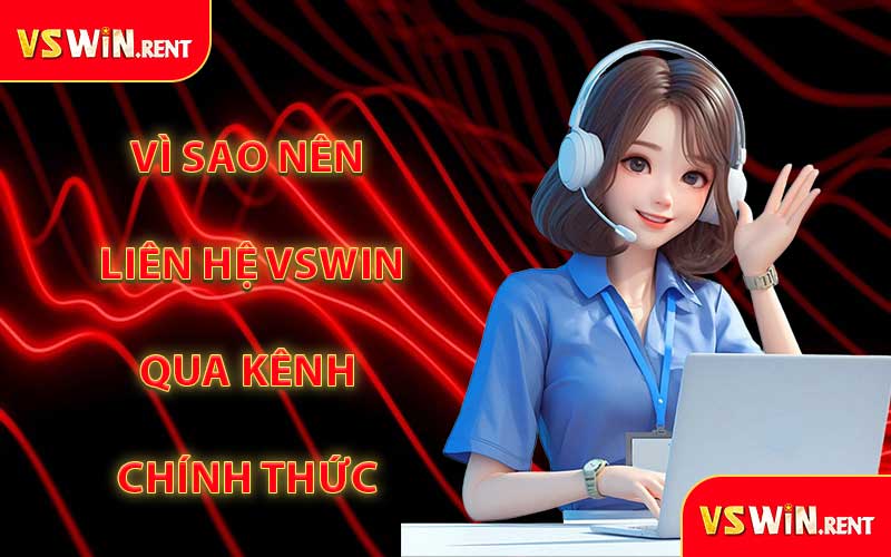 Vì Sao Nên Liên Hệ VSWIN Qua Kênh Chính Thức